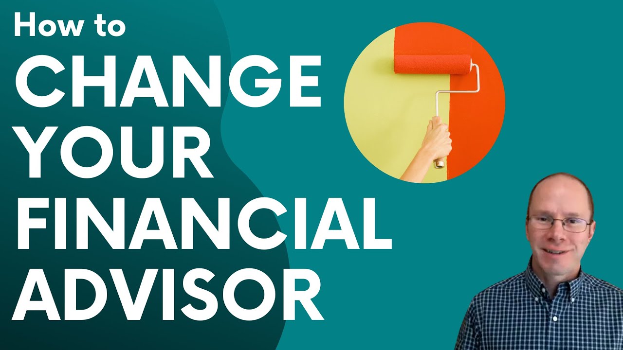 How to Change a Financial Advisor with 7 Easy Steps