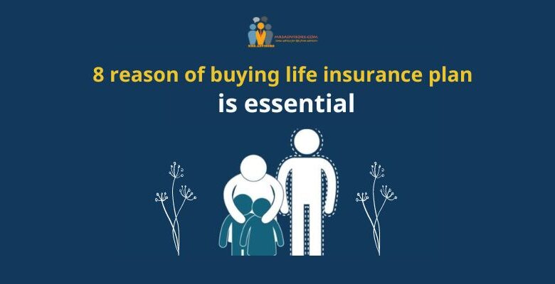 8 reason of buying life insurance plan is essential
