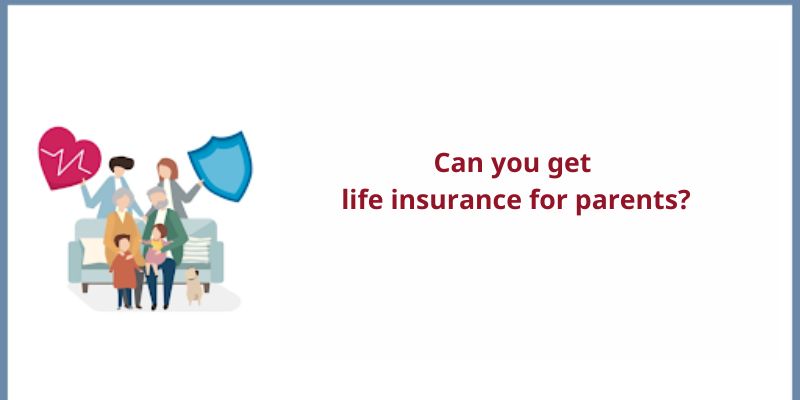 Can you get life insurance for parents