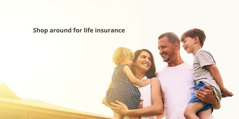 Shop around for life insurance