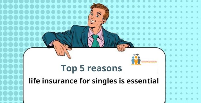 Top 5 reasons life insurance for singles is essential