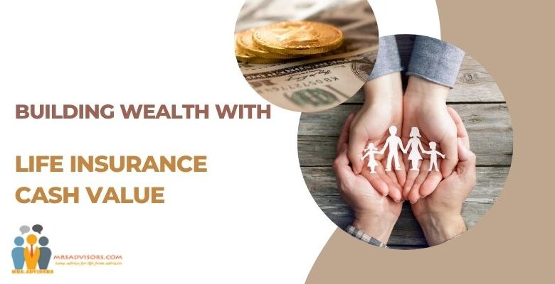 Building Wealth With Life Insurance Cash Value