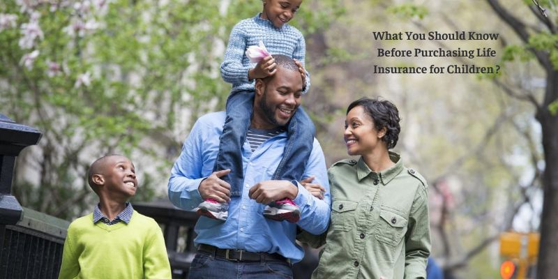 What You Should Know Before Purchasing Life Insurance for Children ?