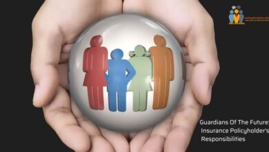 Guardians Of The Future: Life Insurance Policyholder's Responsibilities