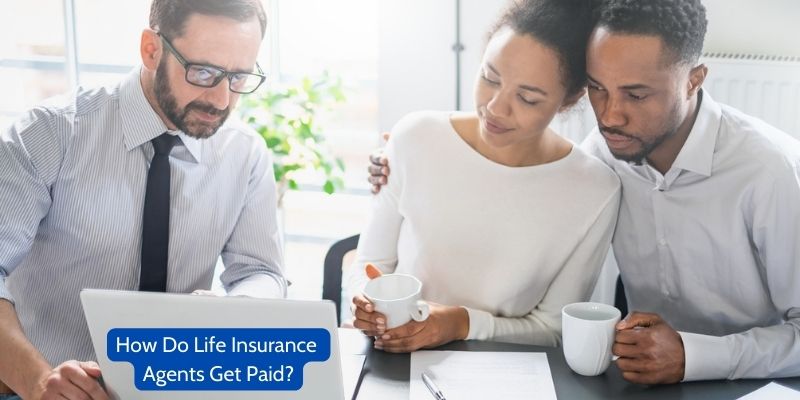 How Do Life Insurance Agents Get Paid?