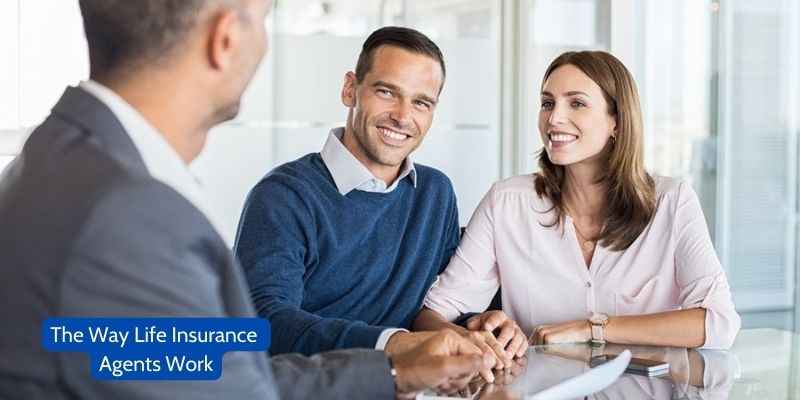 The Way Life Insurance Agents Work